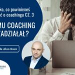 Wszystko, co powinieneś wiedzieć o coachingu:, cz. 3: Dlaczego coaching nie działa?