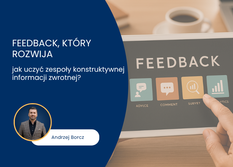 Feedback, który rozwija – jak uczyć zespoły konstruktywnej informacji zwrotnej?