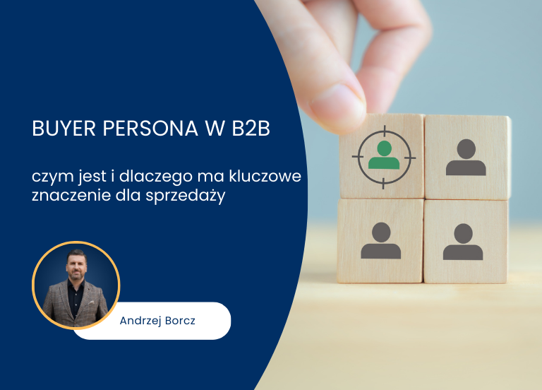 Buyer persona w B2B – czym jest i dlaczego ma najważniejsze znaczenie dla sprzedaży