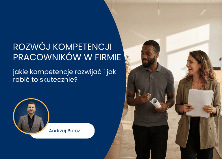 Rozwój kompetencji pracowników w firmie – jakie kompetencje rozwijać i jak robić to skutecznie?