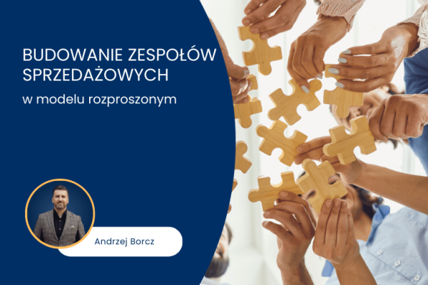 budowanie rozproszonych zespołów sprzedażowych.